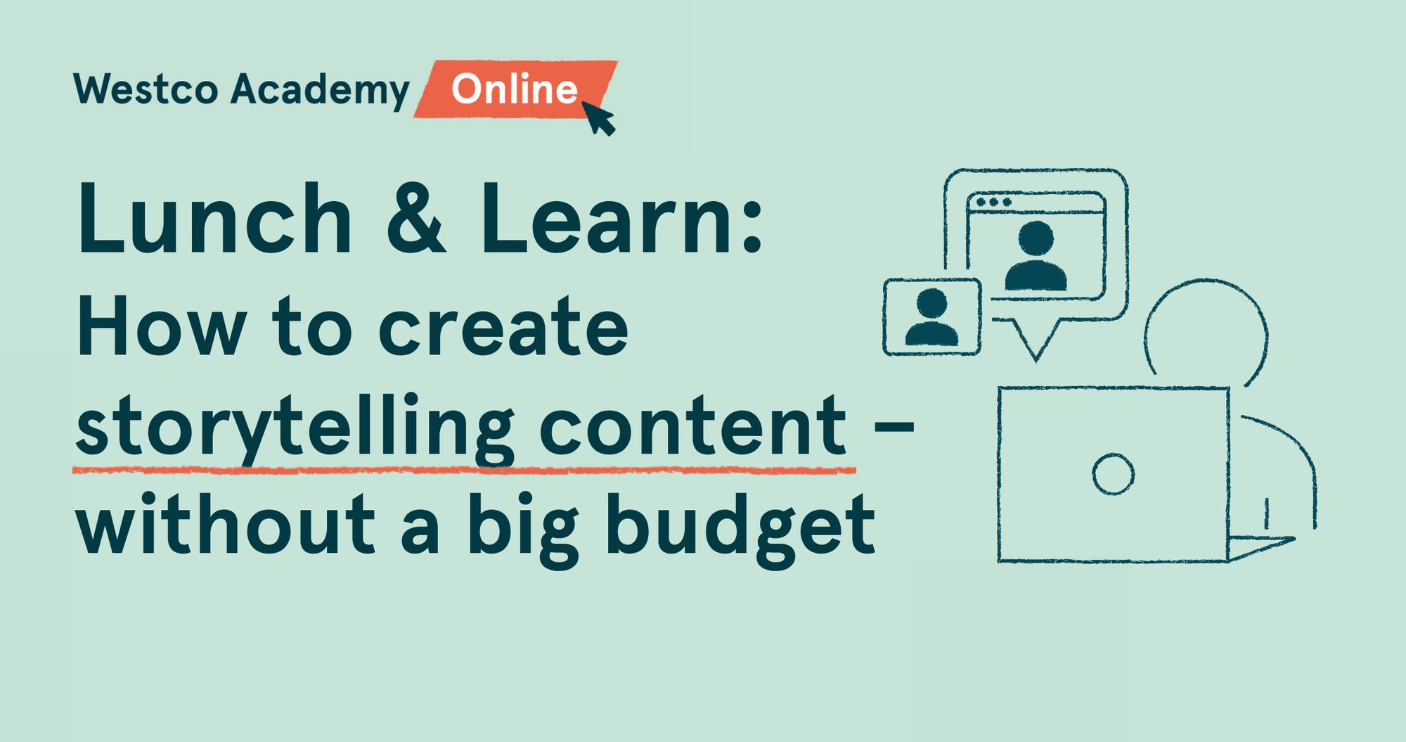 Westco Lunch & Learn How to create storytelling content – without a big budget